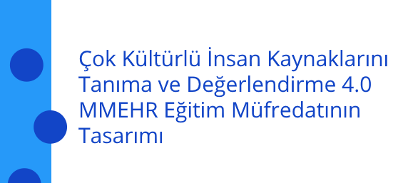 Çok Kültürlü İnsan Kaynaklarını Tanıma ve Değerlendirme 4.0 MMEHR Eğitim Müfredatının Tasarımı