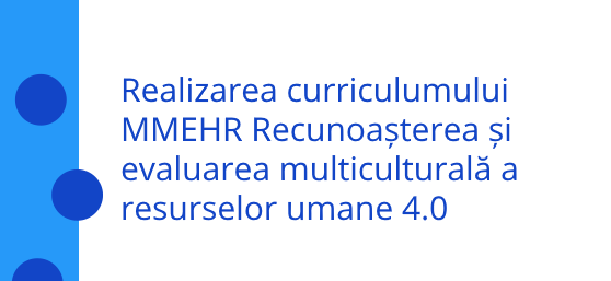 Proiectarea curriculumului MMEHR este un pas fundamental care conduce la crearea cursului de formare Recunoașterea multiculturală și evaluarea resurselor umane 4.0