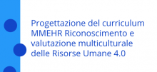 Progettazione del curriculum MMEHR Riconoscimento e valutazione multiculturale delle Risorse Umane 4.0